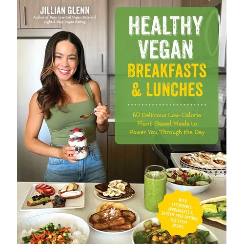 Healthy Vegan Breakfasts & Lunches: 60 Delicious Low-Calorie Plant-Based Meals to Power You Through the Day