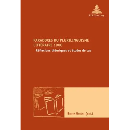 Paradoxes du plurilinguisme littéraire 1900: Réflexions théoriques et études de cas