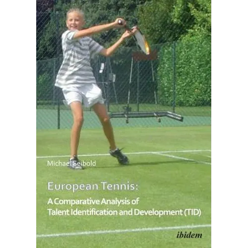 European Tennis: A Comparative Analysis of Talent Identification and Development (TID).