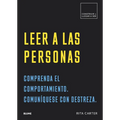 Leer a Las Personas: Comprenda El Comportamiento. Comuníquese Con Destreza.