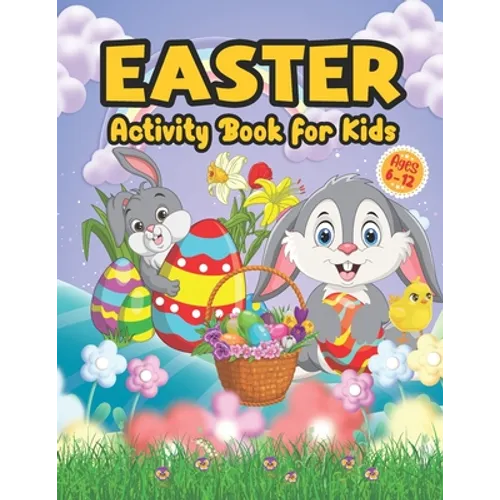 Easter Activity Book for Kids Ages 6-12: A Fun and Easy Big Activity Book For Toddler - Includes Dot to Dot, Mazes Game, Word Search, Sudoku, and Colo