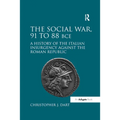 The Social War, 91 to 88 BCE: A History of the Italian Insurgency against the Roman Republic