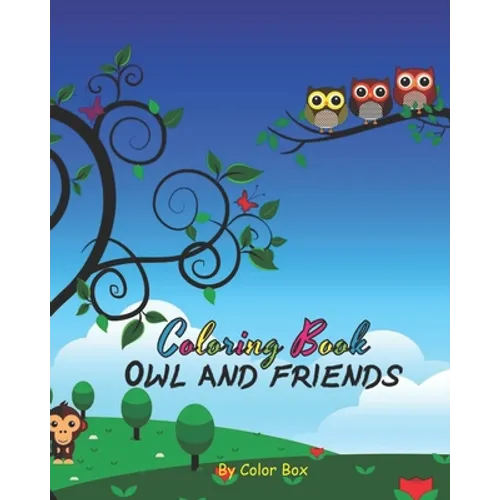 Owl And Friends Coloring Book: Cute Owl And Bunch Of Animals Activity Book, Children Draw Activity Book For Boys And Girls, Kids Coloring Book For Ag