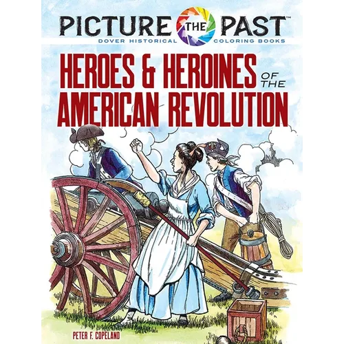 Picture the Past: Heroes and Heroines of the American Revolution: Historical Coloring Book