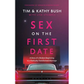 Sex on the First Date: A Story of a Broken Beginning to a Radically Transformed Marriage