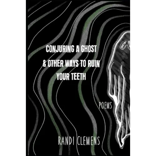 Conjuring a Ghost & Other Ways to Ruin Your Teeth