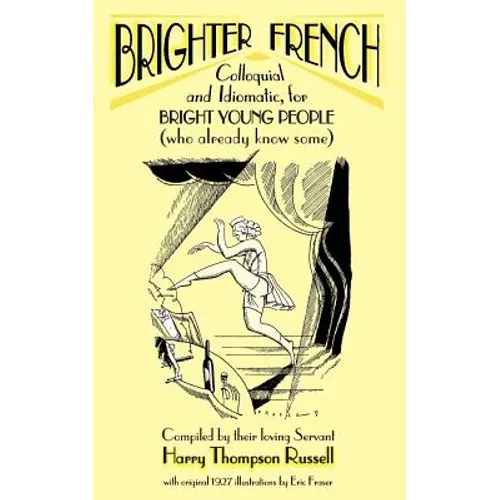 Brighter French: Colloquial and Idiomatic, for Bright Young People (who already know some)