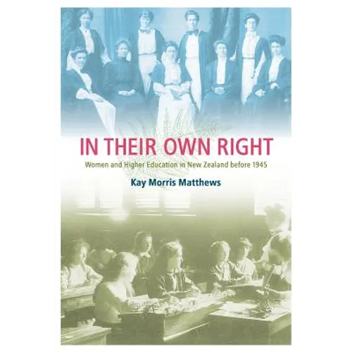 In Their Own Right: Women and Higher Education in New Zealand Before 1945