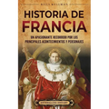 Historia de Francia: Un apasionante recorrido por los principales acontecimientos y personajes