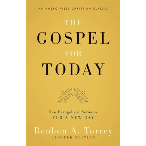 The Gospel for Today: New Evangelistic Sermons for a New Day [Updated and Annotated]