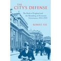 The City's Defense: The Bank of England and the Remaking of Economic Governance, 1914-1939