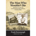 The Man Who Wouldn't Die: Adventures of a Hobo and Soldier of Fortune in the Early 1900's