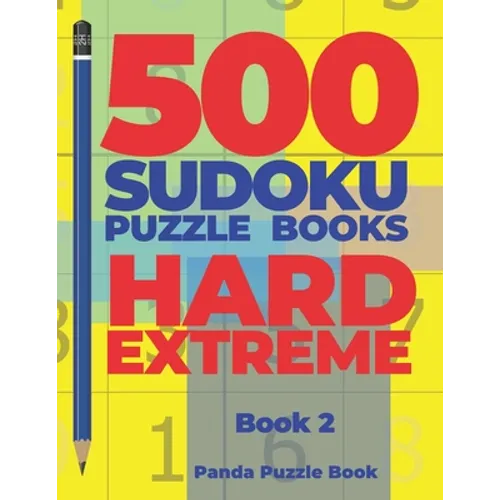 500 Sudoku Puzzle Books Hard Extreme - Book 2: Brain Games Sudoku - Mind Games For Adults - Logic Games Adults