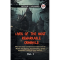 Lives Of The Most Remarkable Criminals Who Have Been Condemned And Executed For Murder, The Highway, Housebreaking, Street Robberies, Coining Or Other