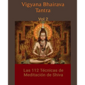 Vigyana Bhairava Tantra, Vol.2: Las 112 Técnicas de Meditación de Shiva