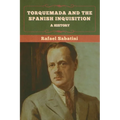 Torquemada and the Spanish Inquisition: A History