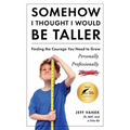Somehow I Thought I Would Be Taller: Finding the Courage You Need to Grow