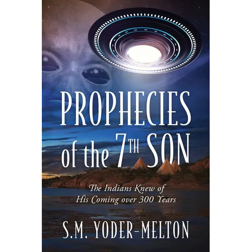 Prophecies of the 7th Son: The Indians Knew of His Coming Over 300 Years