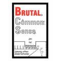 Brutal Common Sense: Among Other Observations