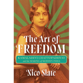 The Art of Freedom: Kamaladevi Chattopadhyay and the Making of Modern India