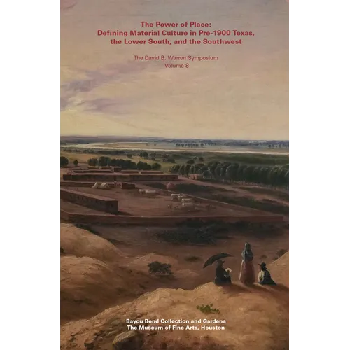 The Power of Place: Defining Material Culture in Pre-1900 Texas, the Lower South, and the Southwest