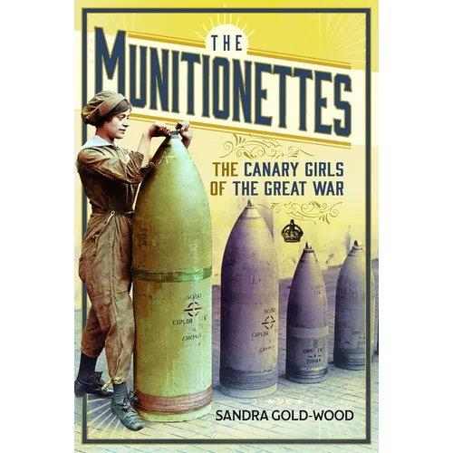 The Munitionettes: The Canary Girls of the Great War