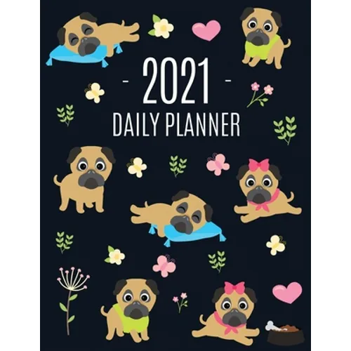 Pug Planner 2021: Funny Tiny Dog Monthly Agenda For All Your Weekly Meetings, Appointments, Office & School Work January - December Calendar Cute Cani