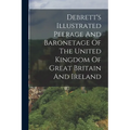 Debrett's Illustrated Peerage And Baronetage Of The United Kingdom Of Great Britain And Ireland
