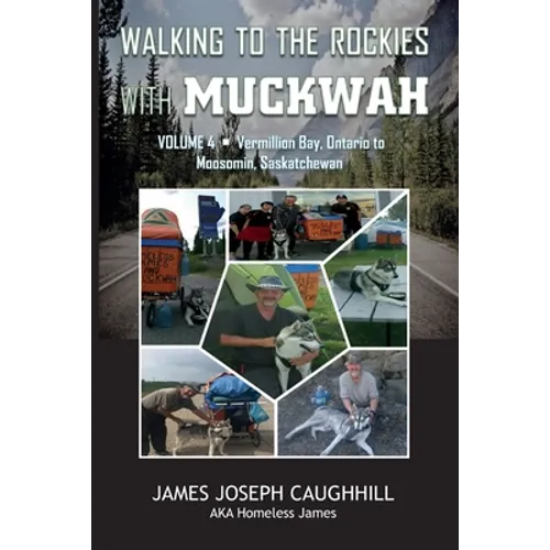 Walking to the Rockies with Muckwah: Vermilion Bay, Ontario to Moosomin, Saskatchewan