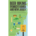 Beer Hiking Pennsylvania and New Jersey: The Tastiest Way to Discover the Beaches, Mountains, and Cities of the Northern Mid-Atlantic