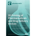 3D Printing of Pharmaceuticals and Drug Delivery Devices