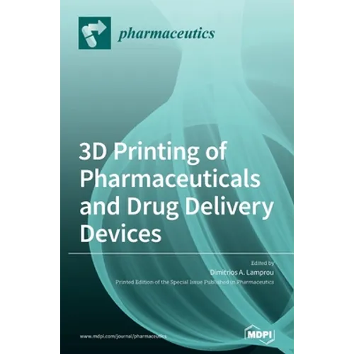 3D Printing of Pharmaceuticals and Drug Delivery Devices