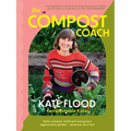 The Compost Coach: Make Compost, Build Soil and Grow a Regenerative Garden - Wherever You Live!