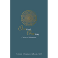 One God, One Way: Christ or Muhammad: Muslims Must Wrestle with the Claims and Promises of Christ Jesus