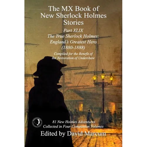The MX Book of New Sherlock Holmes Stories Part XLIX: The True Sherlock Holmes: England's Greatest Hero (1880-1888)