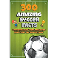 300 Amazing Soccer Facts