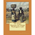 The Negro Question. By; George Washington Cable