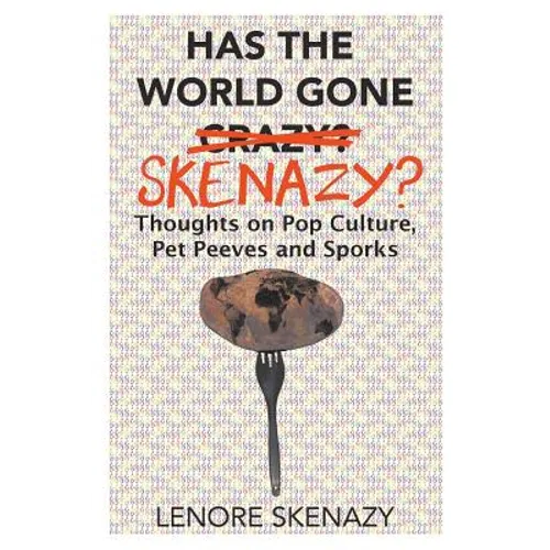 Has the World Gone Skenazy?: Thoughts on Pop Culture, Pet Peeves and Sporks
