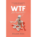 WTF Just Happened?!: A Sciencey Skeptic Explores Grief, Healing, and Evidence of an Afterlife.