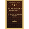 The Collected Works Of Ambrose Bierce V6: The Monk And The Hangman's Daughter (1911)