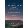 The Holy Trinity and the Law of Three: Discovering the Radical Truth at the Heart of Christianity