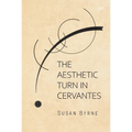 The Aesthetic Turn in Cervantes