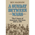 A Sunday Between Wars: The Course of American Life from 1865 to 1917