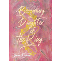 Becoming a Daughter of the King