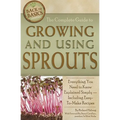 The Complete Guide to Growing and Using Sprouts: Everything You Need to Know Explained Simply - Including Easy-To-Make Recipes