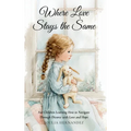 Where Love Stays the Same: For Children Learning How to Navigate Through Divorce with Love and Hope