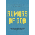 Rumors of God: Experience the Kind of Faith You've Only Heard about