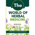 The World of Herbal Medicine: Tracing the Journey from Ancient Roots to Modern Integration