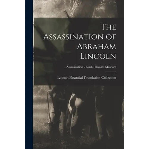 The Assassination of Abraham Lincoln; Assassination - Ford's Theatre Museum