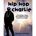 Hip Hop Charlie: A Christian Teen Who is Engaging His School and His City with the Gospel